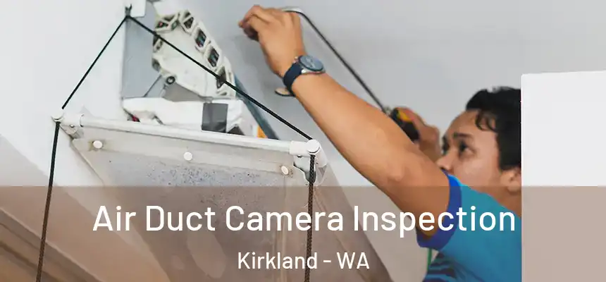 Air Duct Camera Inspection Kirkland - WA