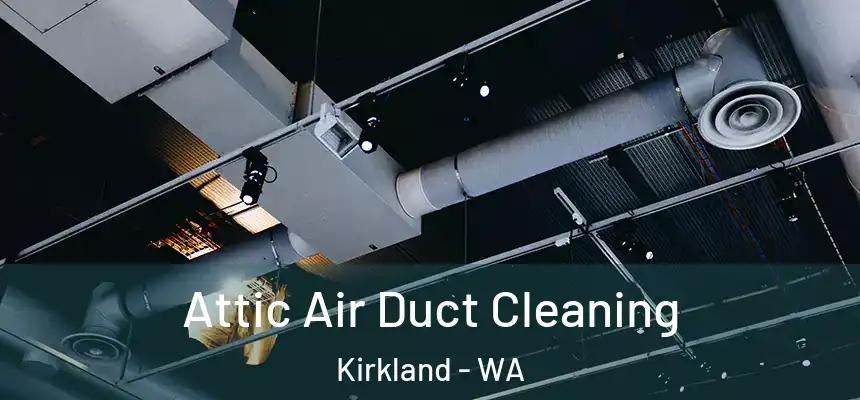  Attic Air Duct Cleaning Kirkland - WA