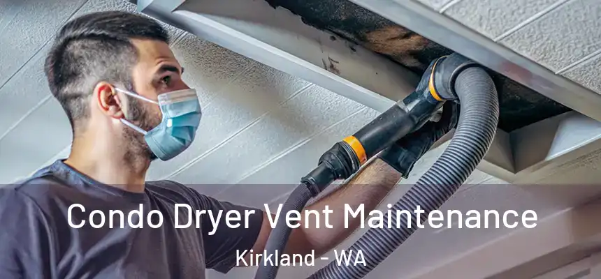 Condo Dryer Vent Maintenance Kirkland - WA