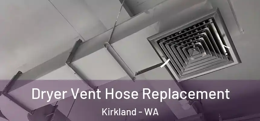  Dryer Vent Hose Replacement Kirkland - WA