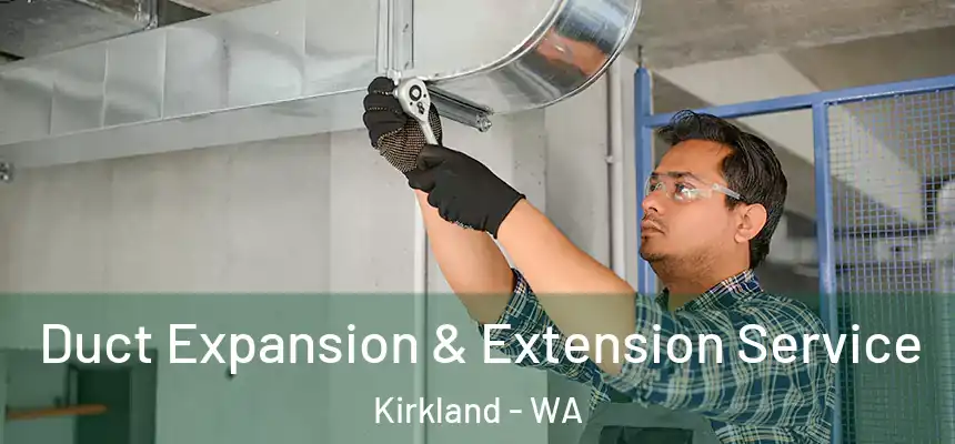 Duct Expansion & Extension Service Kirkland - WA