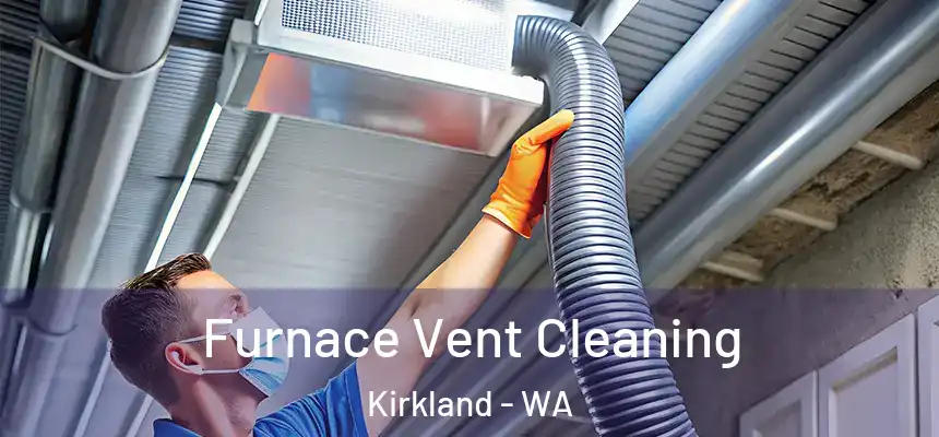 Furnace Vent Cleaning Kirkland - WA