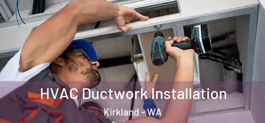  HVAC Ductwork Installation Kirkland - WA