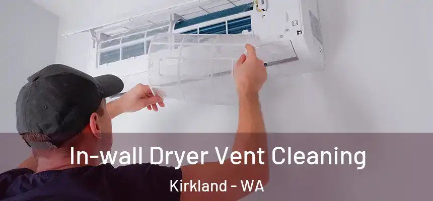 In-wall Dryer Vent Cleaning Kirkland - WA