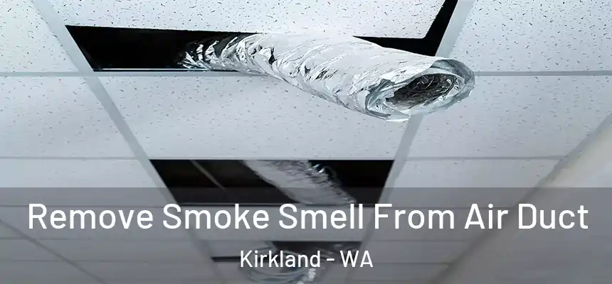 Remove Smoke Smell From Air Duct Kirkland - WA