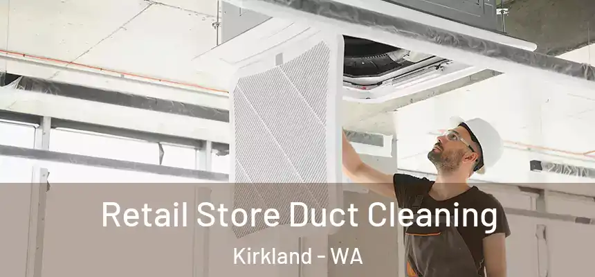 Retail Store Duct Cleaning Kirkland - WA