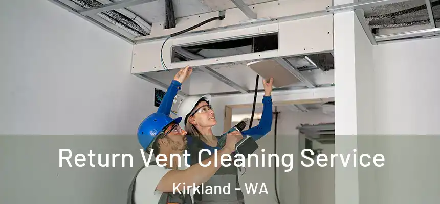  Return Vent Cleaning Service Kirkland - WA