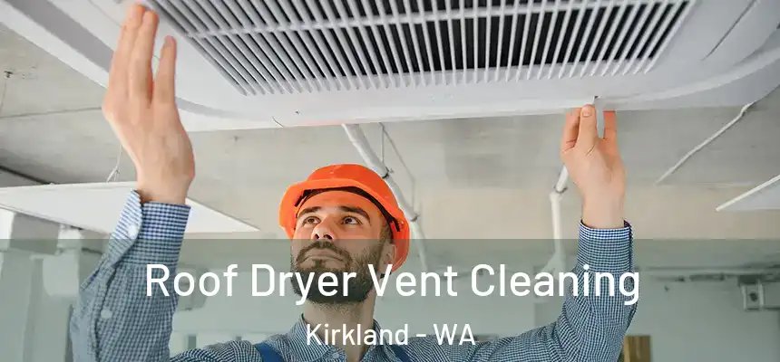 Roof Dryer Vent Cleaning Kirkland - WA